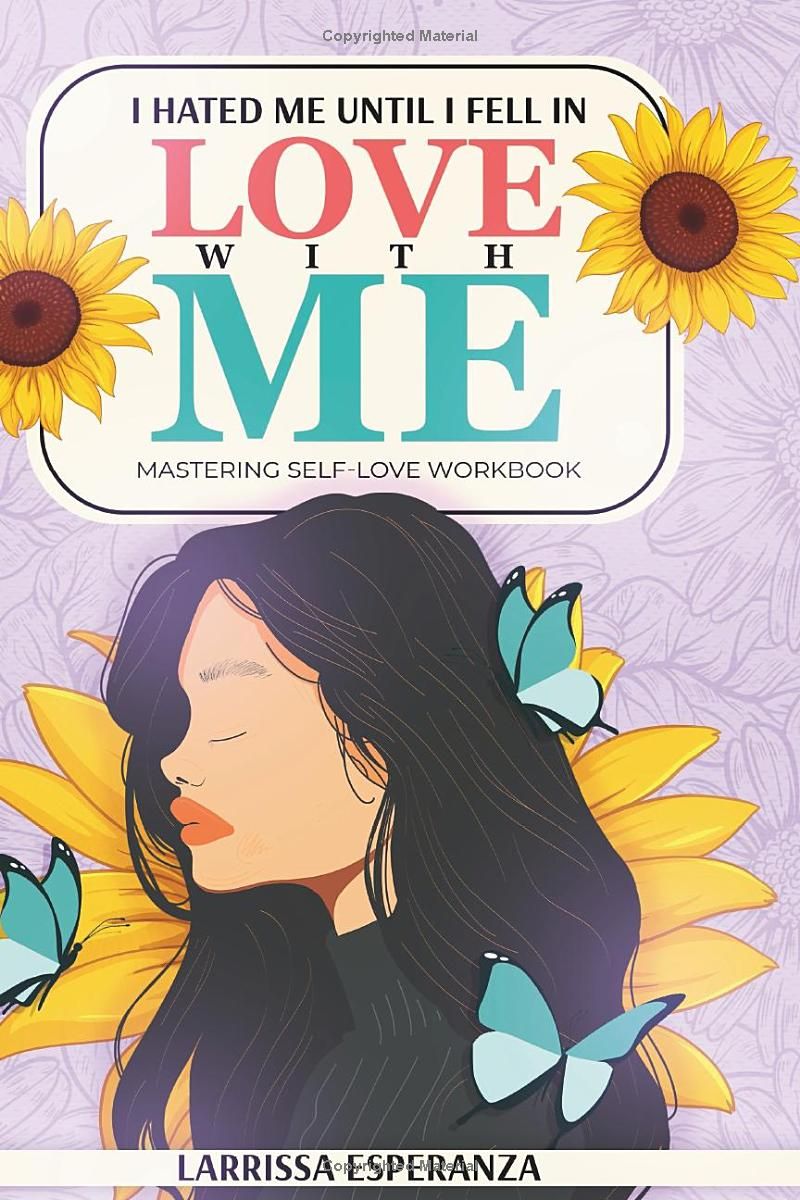 I Hated Me Until I fell In Love With ME: Mastering self-love workbook