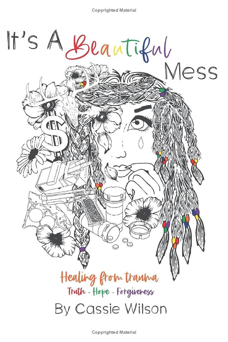 Its a Beautiful Mess: Healing From Trauma: Truth, Hope and Forgiveness (The Beautiful Mess Series)