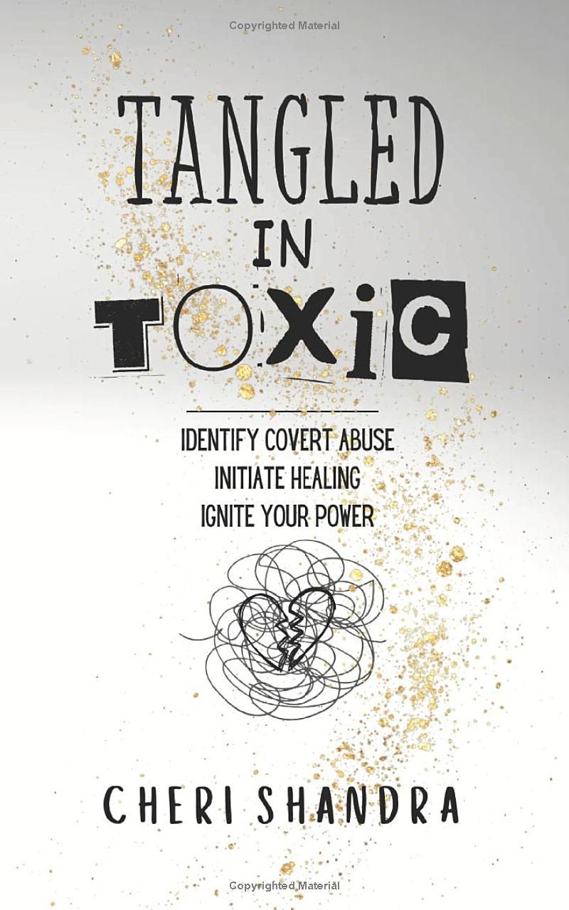 Tangled in Toxic: Identify covert abuse, Initiate healing, Ignite your power