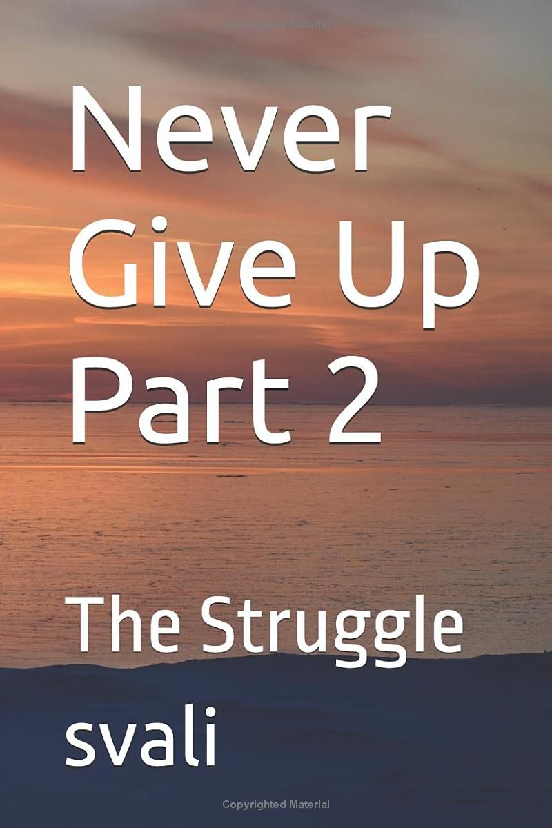 Never Give Up Part 2: The Struggle