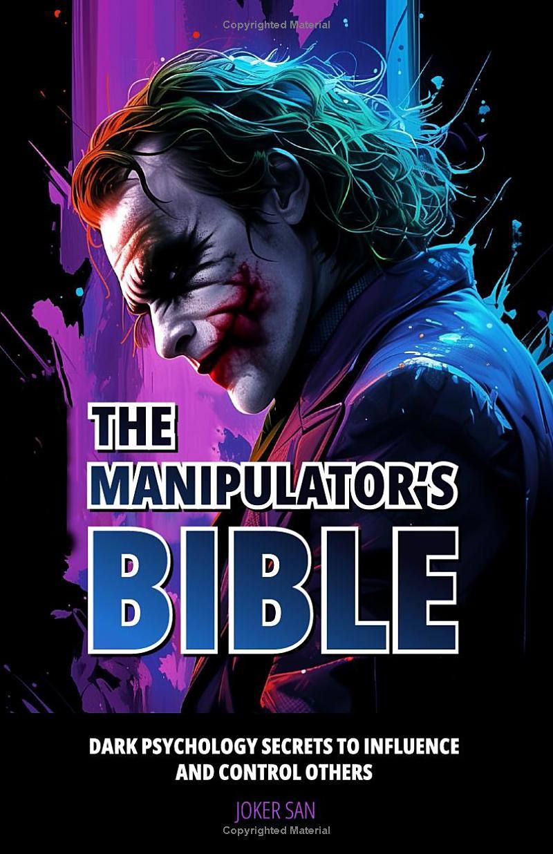 THE MANIPULATOR’S BIBLE: Dark Psychology Secrets to Influence and Control Others.