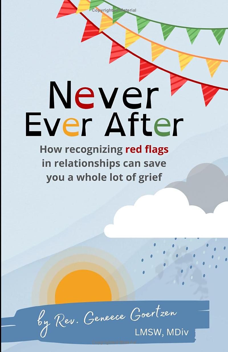 Never Ever After: How recognizing red flags in relationships can save you a whole lot of grief