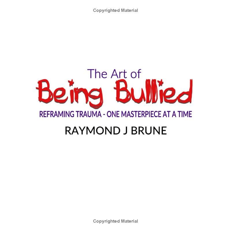 The Art of Being Bullied: Reframing Trauma One Masterpiece At A Time