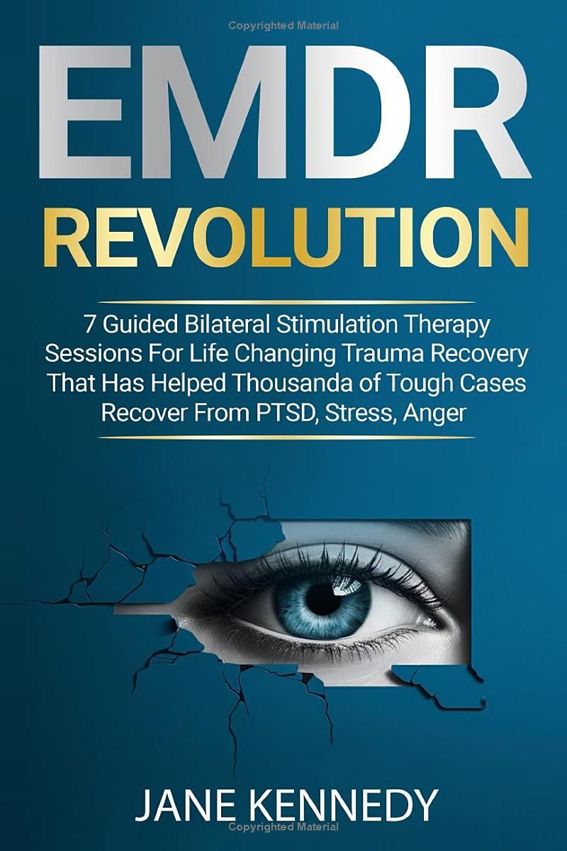 EMDR Revolution - 7 Guided Bilateral Stimulation Therapy Sessions: for Life Changing Trauma Recovery That Has Helped Thousands of Tough Cases Recover from PTSD, Stress, Anger, Anxiety, and Depression