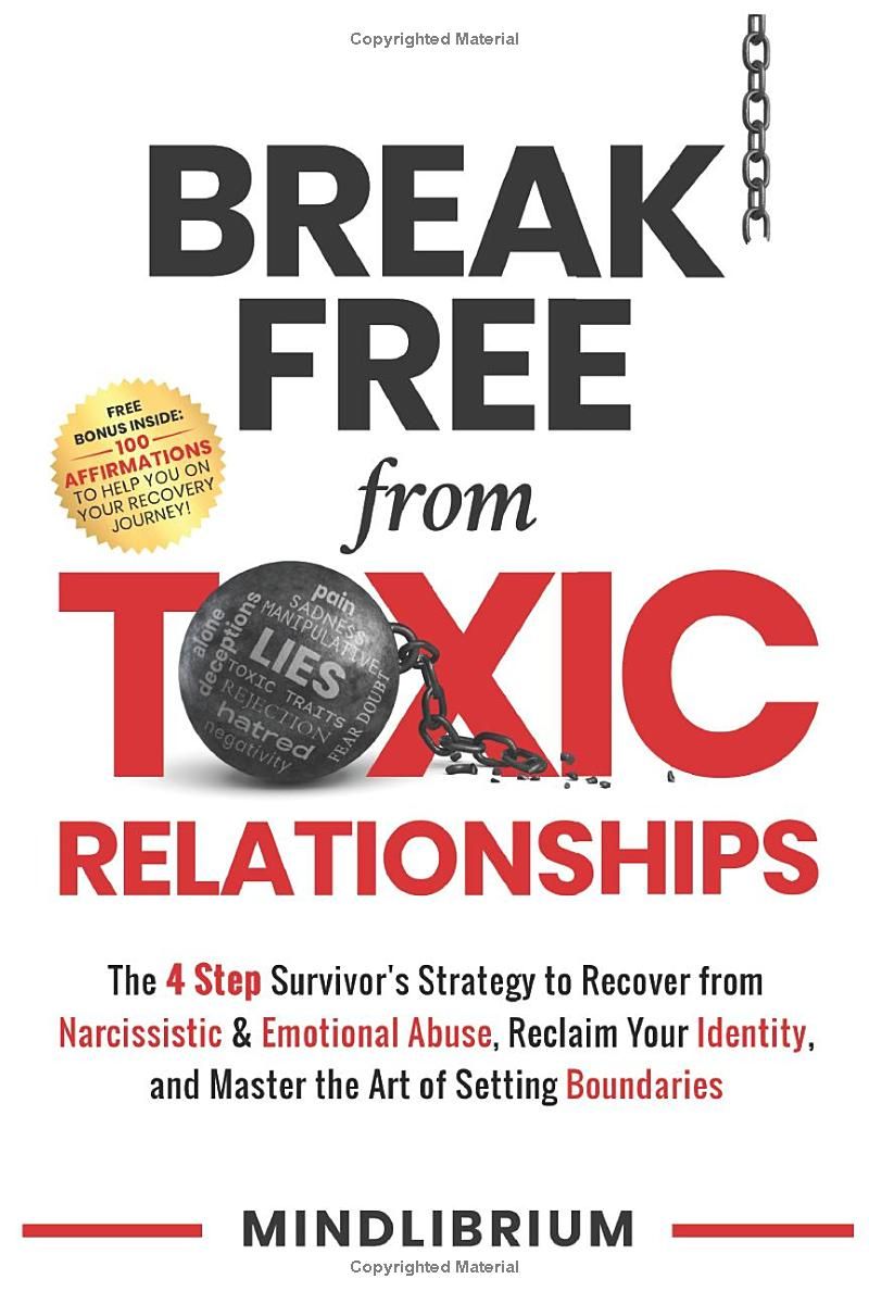 Break Free from Toxic Relationships: The 4 Step Survivors Strategy to Recover from Narcissistic & Emotional Abuse, Reclaim Your Identity, and Master the Art of Setting Boundaries