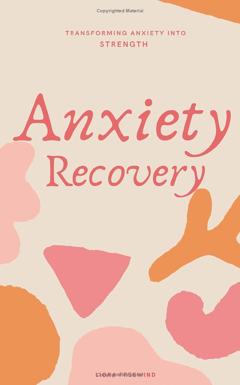 Anxiety Recovery: Transforming Anxiety into Strength (The Art of Loving Yourself for Women)