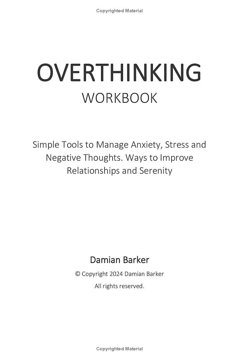 Overthinking Workbook: Simple Tools to Manage Anxiety, Stress and Negative Thoughts. Ways to Improve Relationships and Serenity