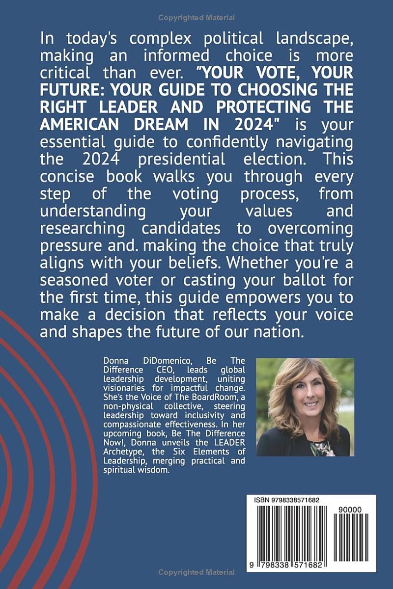 Your Vote, Your Future: Your Guide to Choosing the Right Leader and Protecting the American Dream in 2024