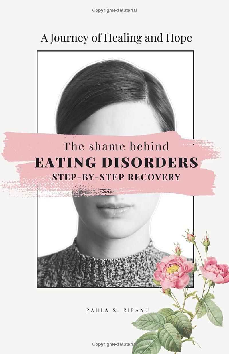 The Shame Behind EATING DISORDERS: STEP-BY-STEP RECOVERY