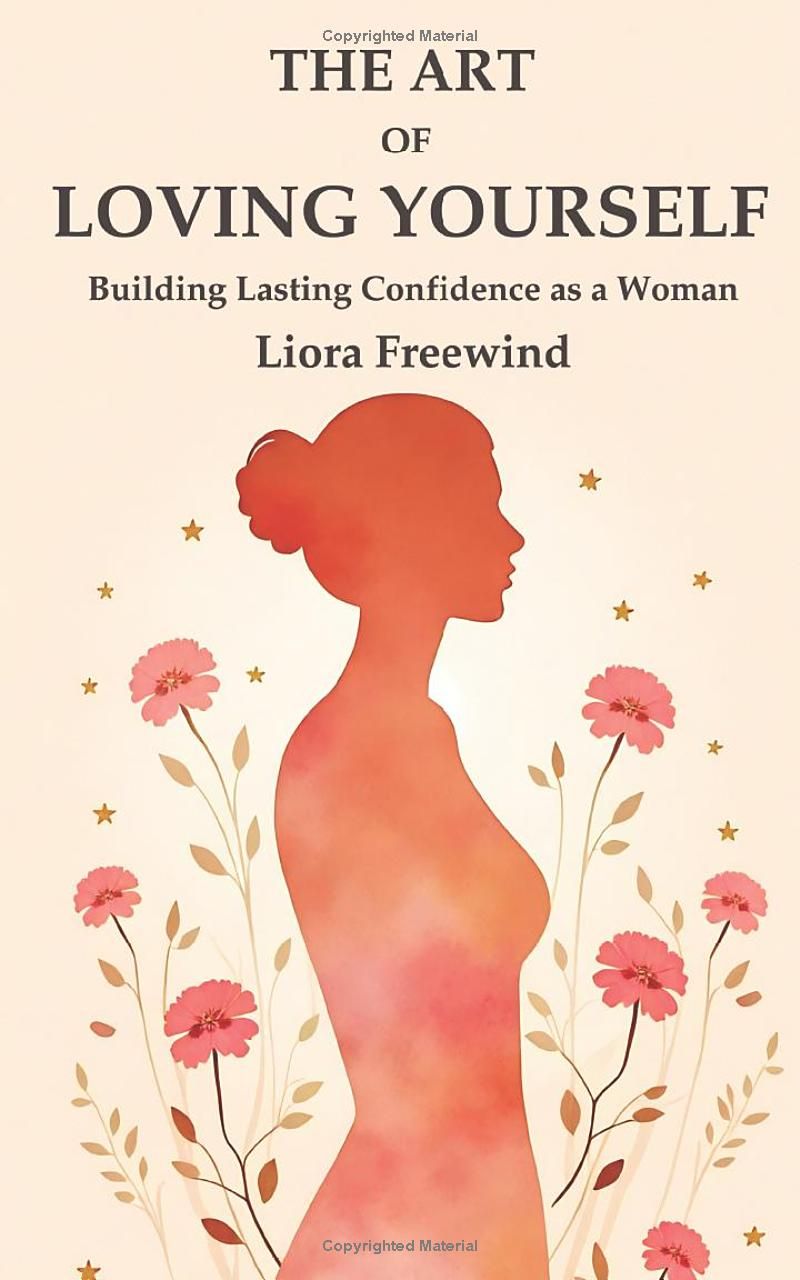 The Art of Loving Yourself: Building Lasting Confidence as a Woman (The Art of Loving Yourself for Women)