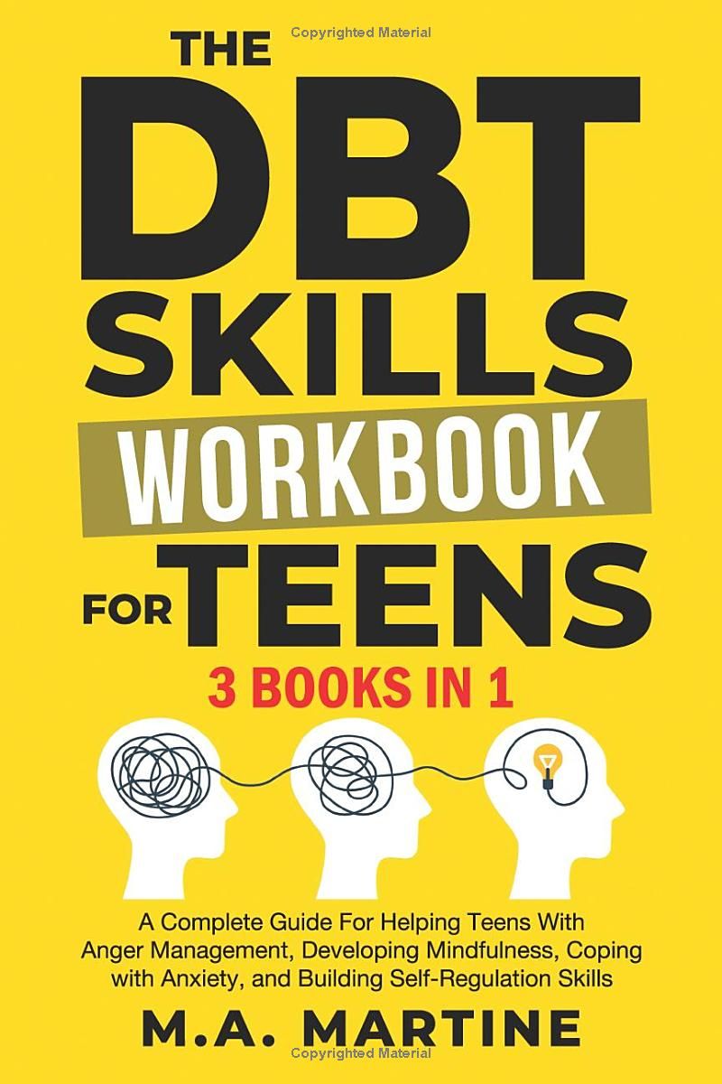 The DBT Skills Workbook For Teens (3 in 1): A Complete Guide For Helping Teens With Anger Management, Developing Mindfulness, Coping with Anxiety, and ... - Regulation Skills (Coping Skills Mastery)