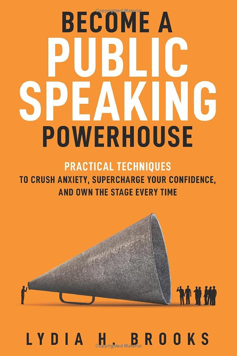 Become a Public Speaking Powerhouse: Practical Techniques to Crush Anxiety, Supercharge Your Confidence, and Own the Stage Every Time