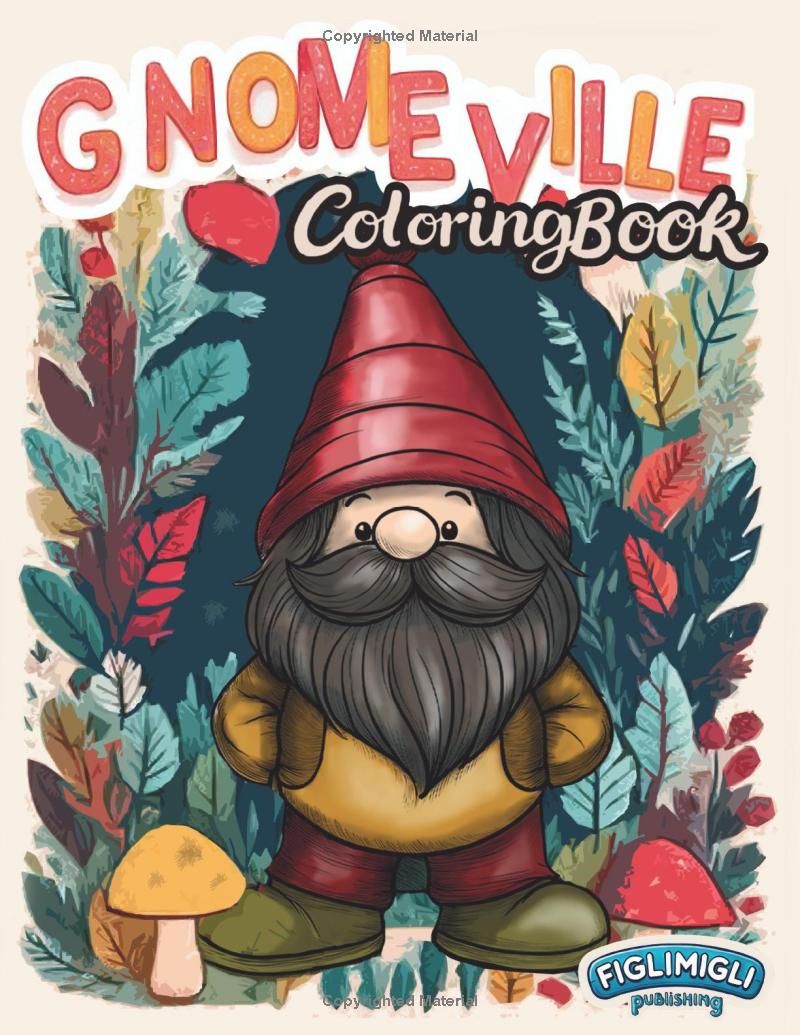 Gnomeville Coloring Book: Whimsical Gnomes & Cute Designs for Relaxation and Creativity. Unique Well-Outlined Illustrations of Playful Gnomes, Magical Adventures & Cheerful Fun for Teens and Adults