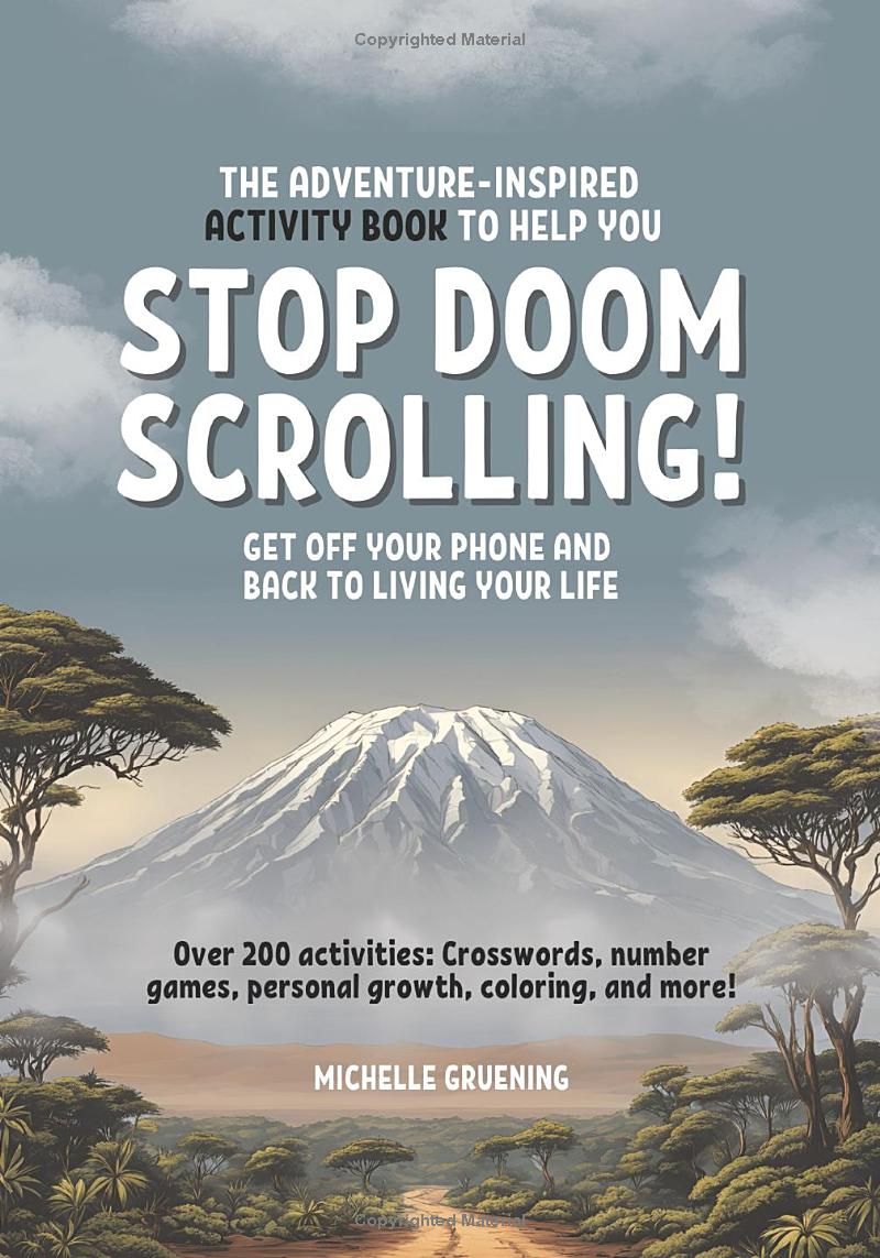 Stop Doom Scrolling: The Adventure-Inspired Book With More Than 200 Mindfulness Activities To Help You Get Off Your Phone And Back To Living Your Life