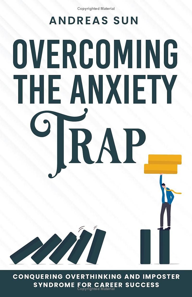 Overcoming the Anxiety Trap: Conquering Overthinking and Imposter Syndrome for Career Success (Emotional Intelligence for the Workplace)