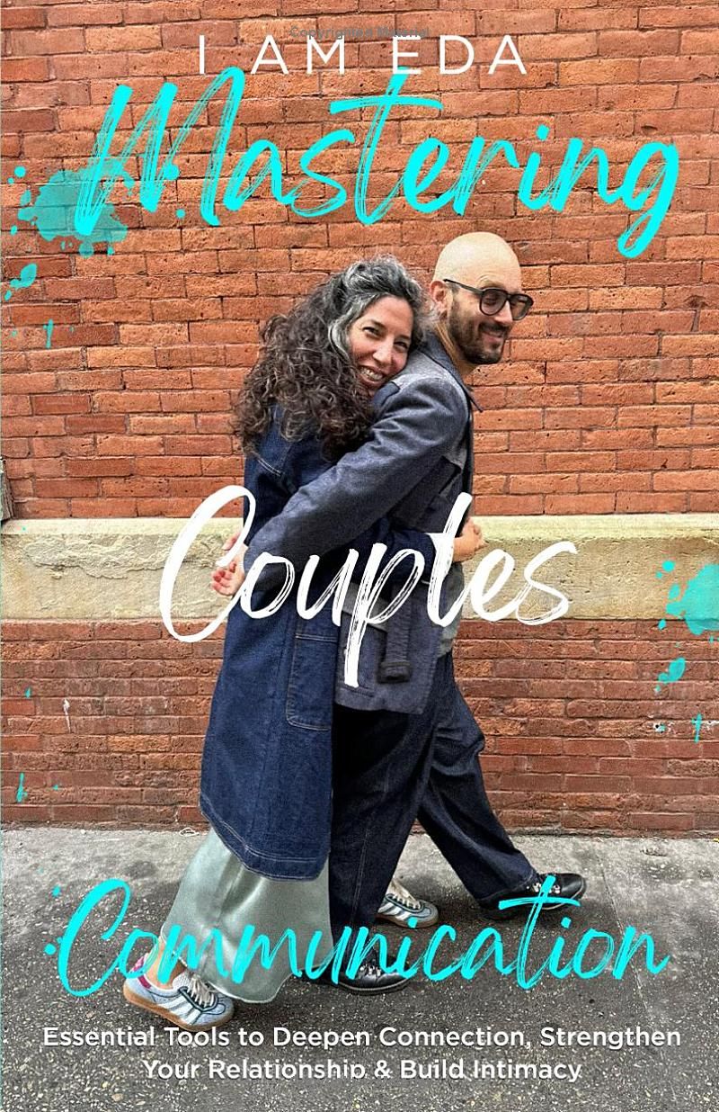 Mastering Couples Communication: Essential Tools to Deepen Connection, Strengthen Your Relationship, and Build Intimacy (Becoming the Journey)