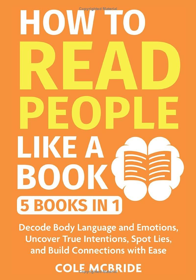 How to Read People Like a Book: 5 in 1 - Decode Body Language and Emotions, Uncover True Intentions, Spot Lies, and Build Connections with Ease (Communication Skills)