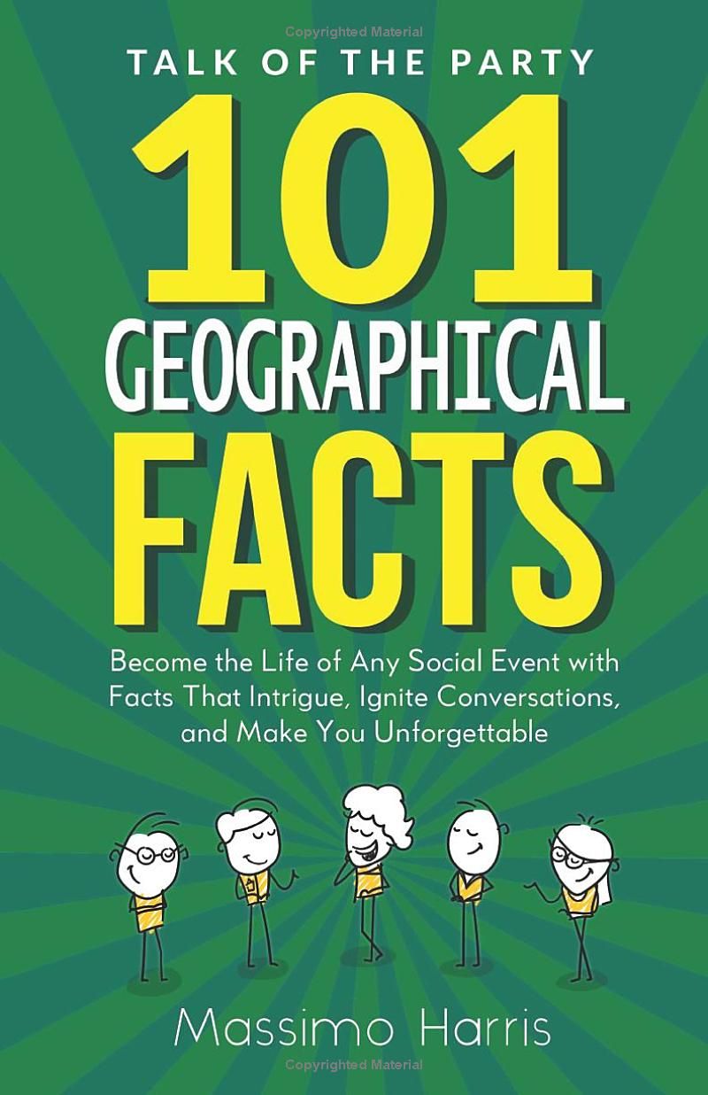 Talk of the Party: 101 Geographical Facts: Become the Life of Any Social Event With Facts That Intrigue, Ignite Conversations, and Make You Unforgettable