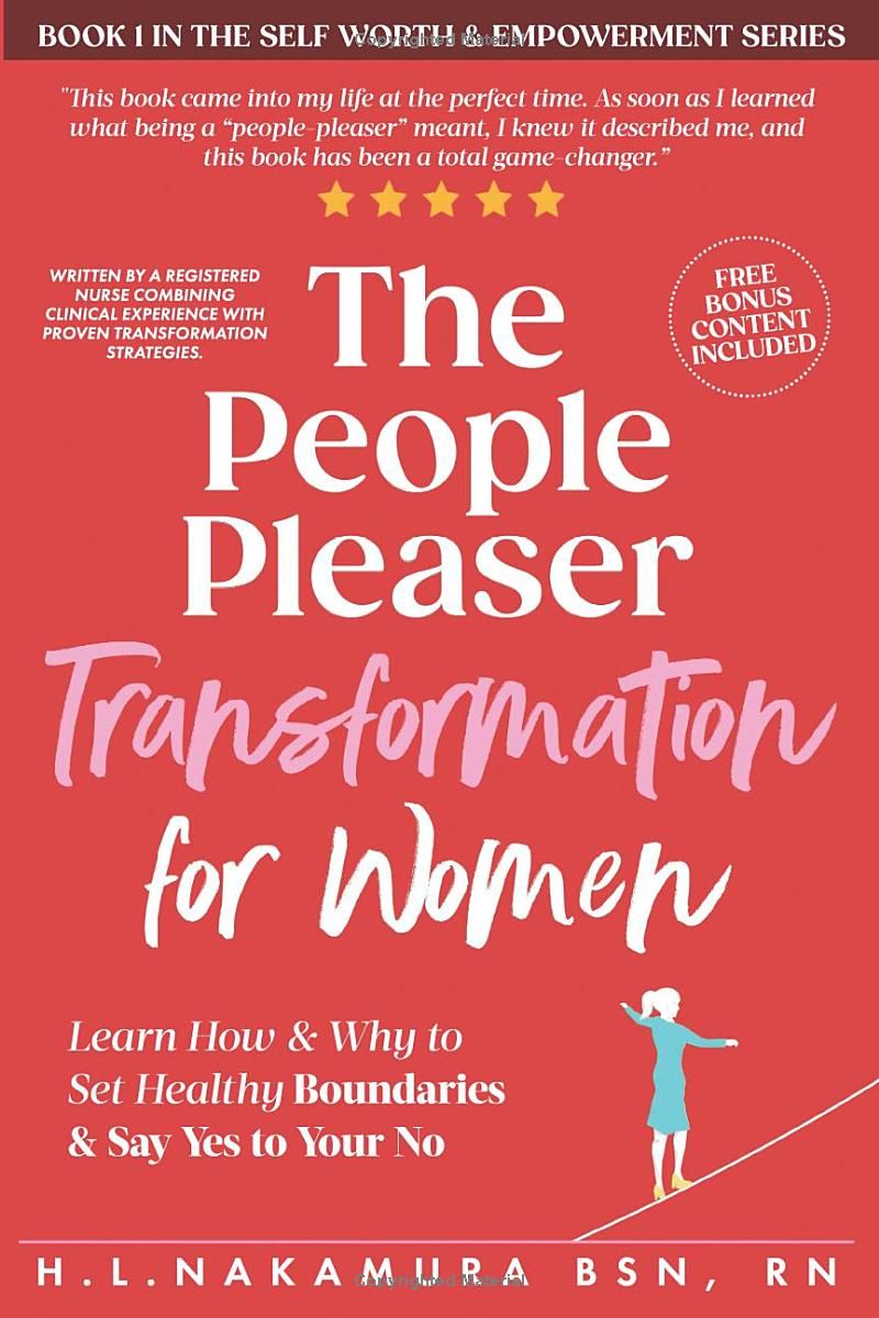 The People Pleaser Transformation For Women: Learn How & Why to Set Healthy Boundaries & Say Yes to Your No (Self Worth & Empowerment Series)