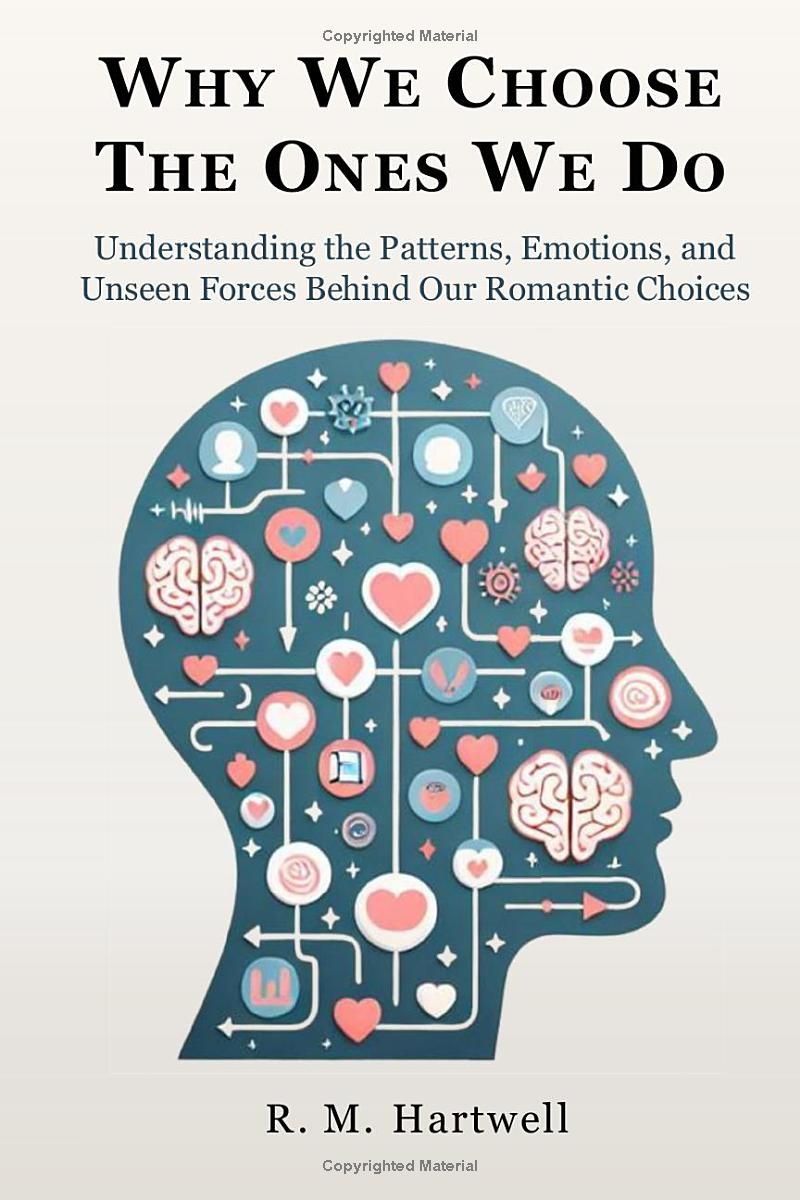 Why We Love The Ones We Do: Understanding Attachment, Breaking Patterns, and Making Conscious Choices for Lasting Relationship