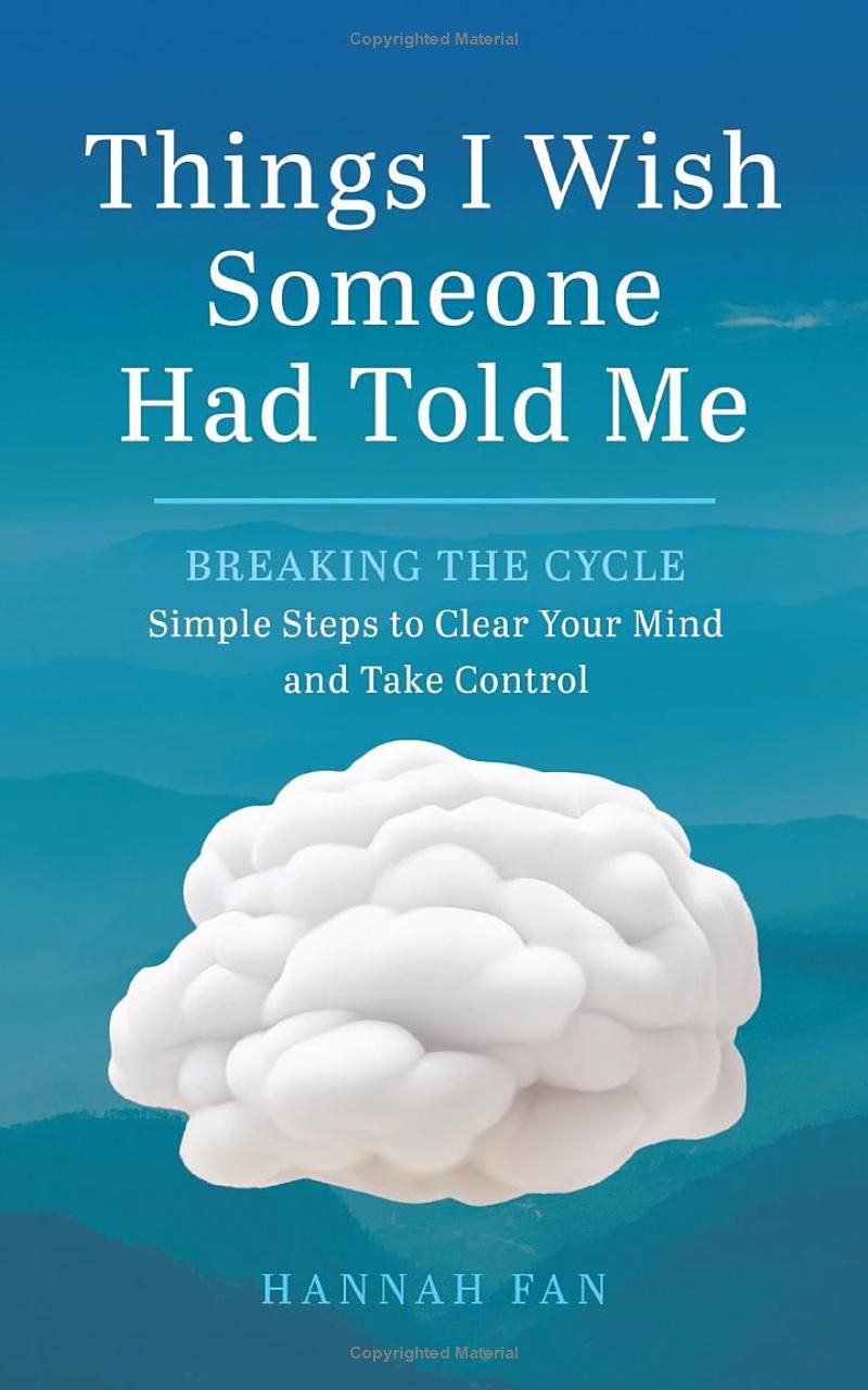 Things I Wish Someone Had Told Me: Breaking the Cycle: Simple Steps to Clear Your Mind and Take Control