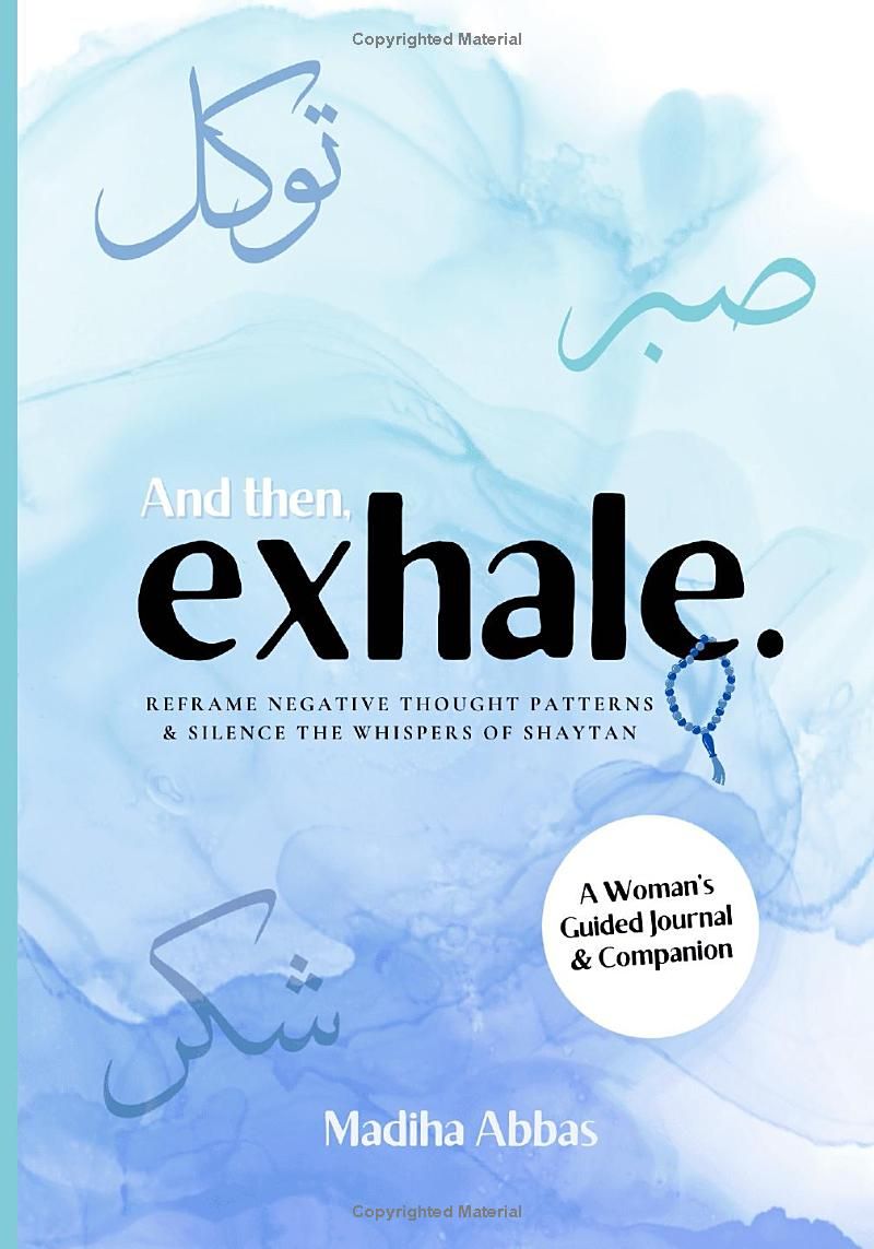 And then, Exhale: Reframe Negative Thought Patterns and Silence the Whispers of Shaytan.