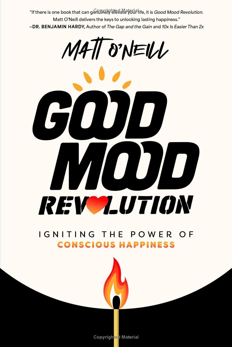 Good Mood Revolution: Igniting the Power of Conscious Happiness