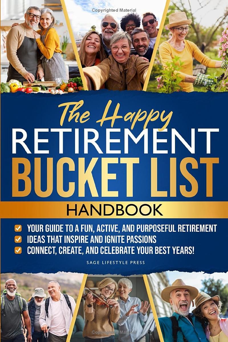 The Happy Retirement Bucket List Guidebook: Create the Life You Love, Stay Active and Engaged, Discover New Passions and Joys