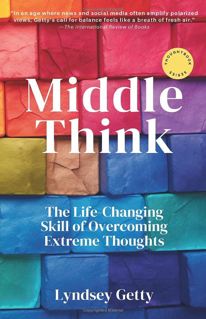 Middle Think: The Life-Changing Skill of Overcoming Extreme Thoughts (Thoughtbooks)