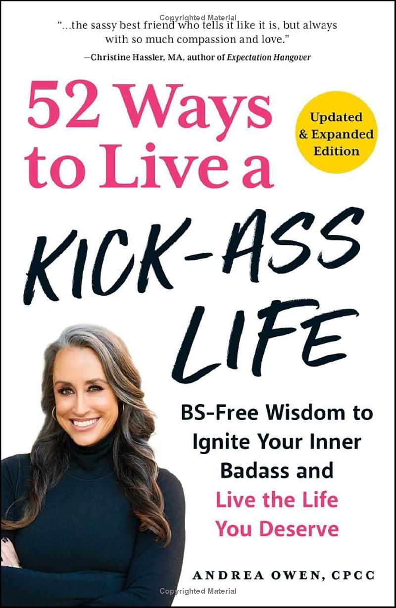 52 Ways to Live a Kick-Ass Life, Updated & Expanded Edition: BS-Free Wisdom to Ignite Your Inner Badass and Live the Life You Deserve