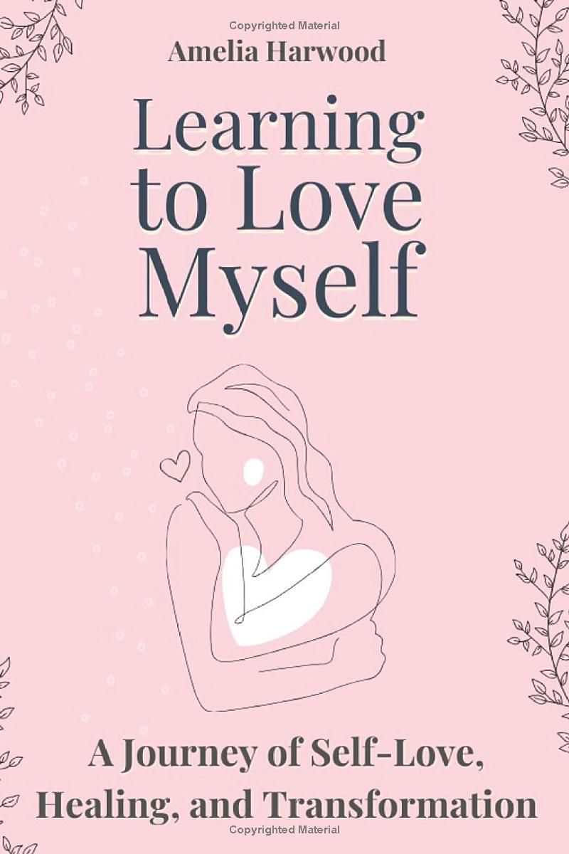 Learning to Love Myself: A Journey of Self-Love, Healing, and Transformation