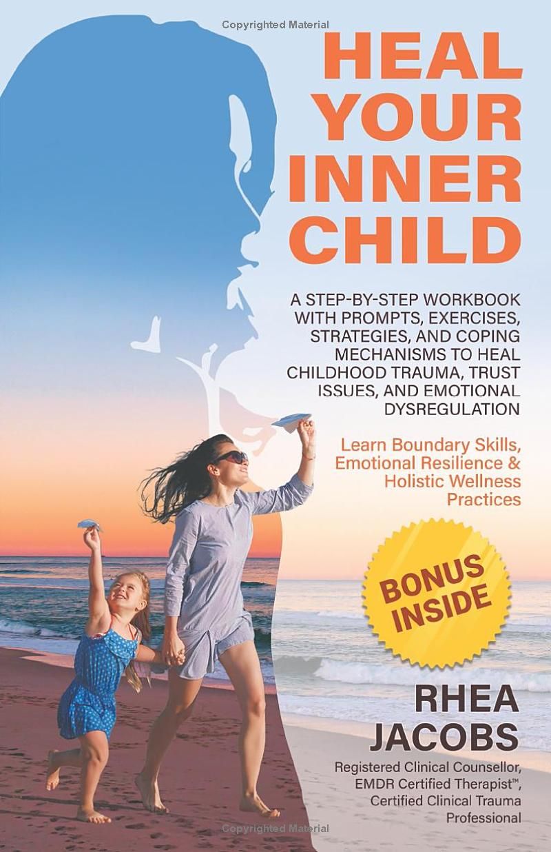 Heal Your Inner Child: A Step-By-Step Workbook With Prompts, Exercises, Strategies, And Coping Mechanisms To Heal Childhood Trauma, Trust Issues, And Emotional Dysregulation