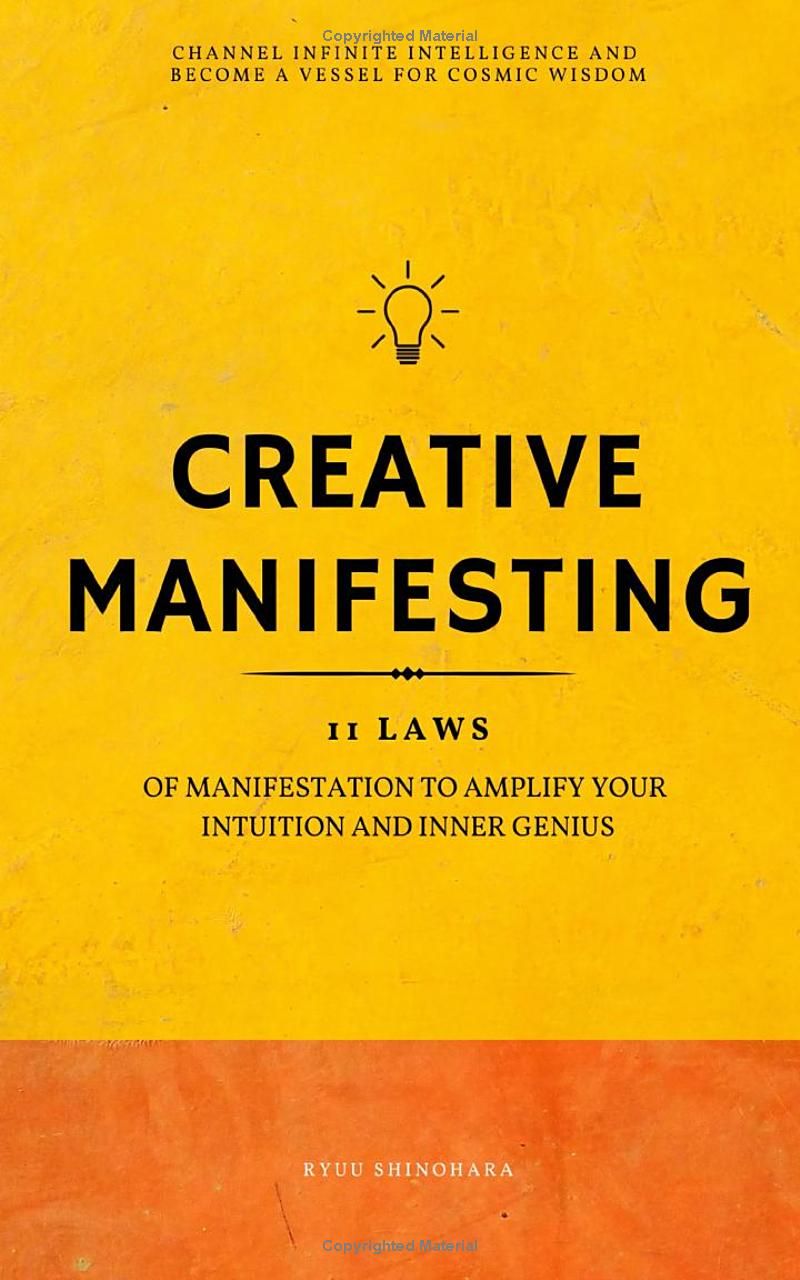 Creative Manifesting: 11 Laws of Manifestation to Amplify Your Intuition and Inner Genius - Channel Infinite Intelligence and Become a Vessel for Cosmic Wisdom (Includes Exercises) (Law of Attraction)