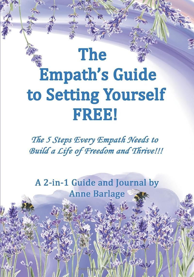 The Empath’s Guide to Setting Yourself FREE!: The 5 Steps Every Empath Needs to Build a Life of Freedom and Thrive!!! A 2-in-1 Guide and Journal