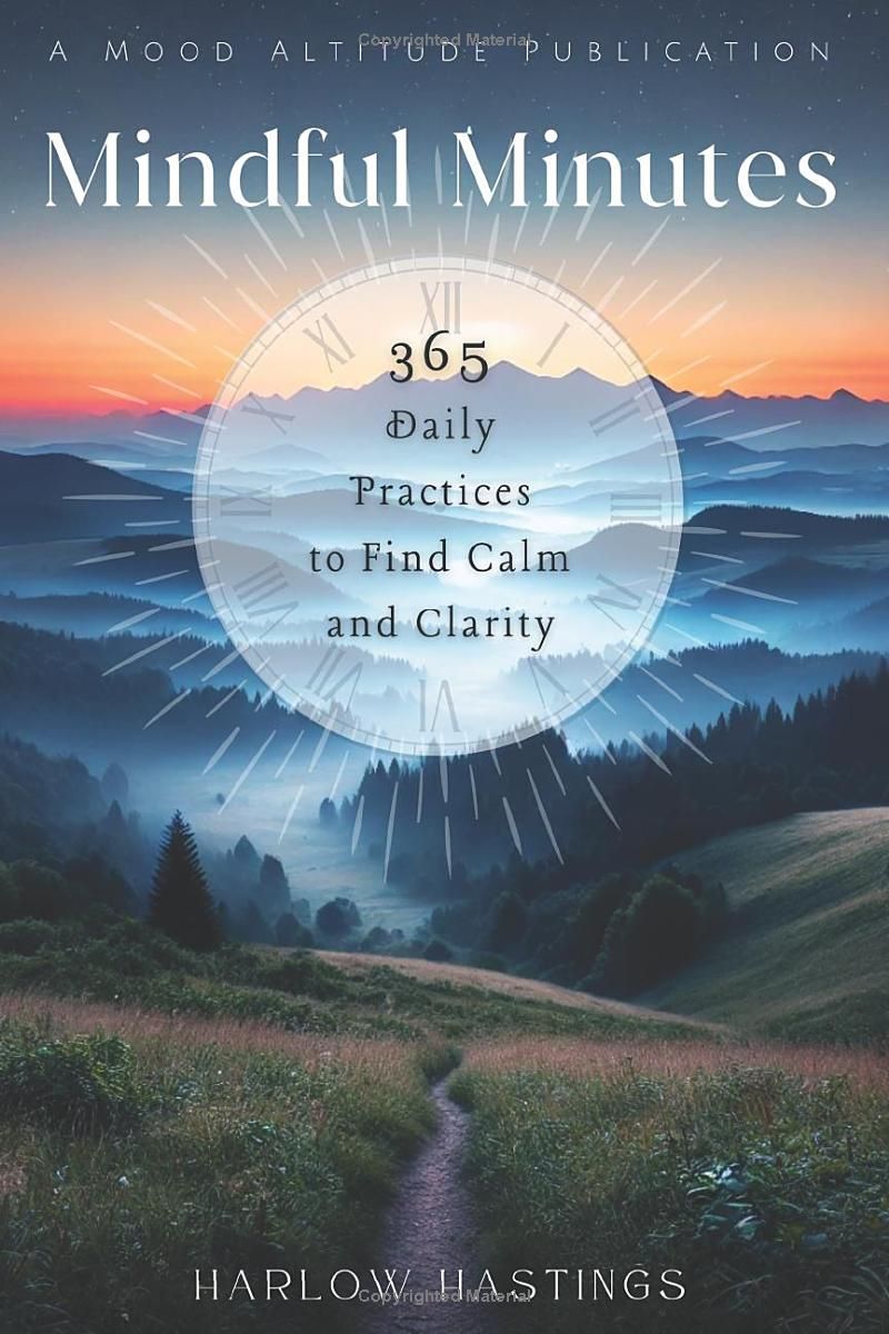 Mindful Minutes: 365 Daily Practices to Find Calm and Clarity