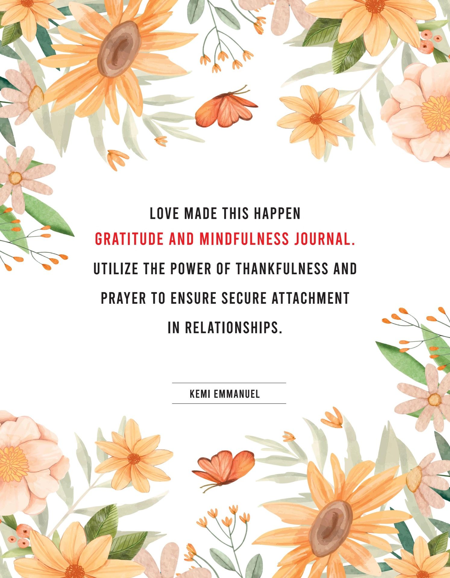 Love Made This Happen Gratitude and Mindfulness journal: Utilize the power of thankfulness and prayer to ensure secure attachment in relationships.