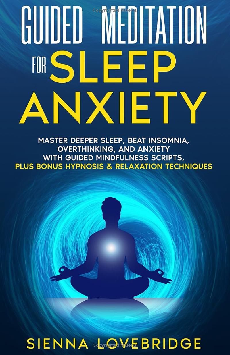 Guided Meditation for Sleep Anxiety: Master Deeper Sleep, Beat Insomnia, Overthinking, and Anxiety with Guided Mindfulness Scripts, Plus Bonus Hypnosis & Relaxation Techniques