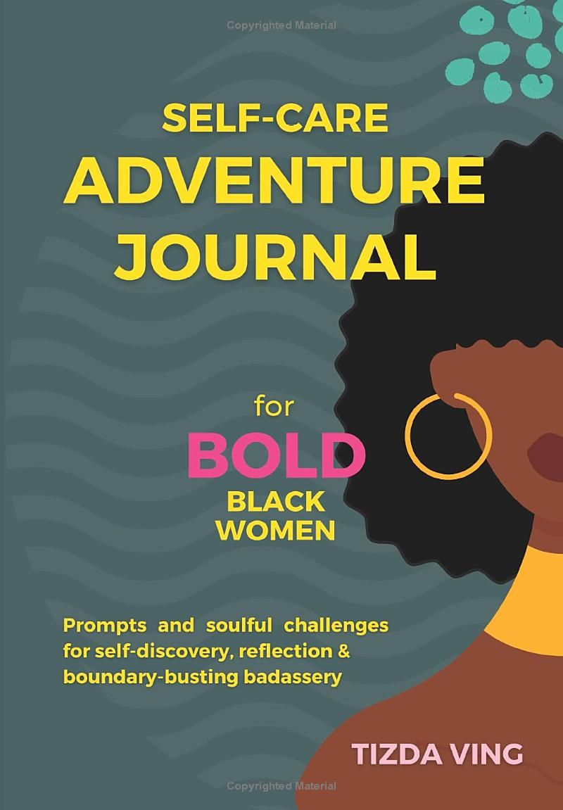 Self-Care Adventure Journal for Bold Black Women: Prompts and Soulful Challenges for Self-Discovery, Reflection & Boundary-Busting Badassery