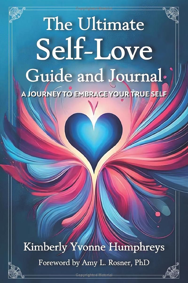 The Ultimate Self-Love Guide and Journal: A Journey To Embrace Your True Self