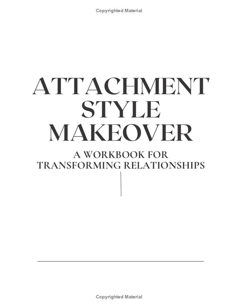 Attachment Style Makeover: A Workbook For Transforming Relationship Patterns