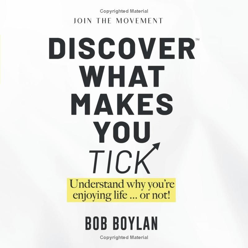 Discover What Makes You Tick: Understand Why Youre Enjoying Life Or Not: Inspirational Self-Help, Personal Growth Book, Positive Affirmation, ... Techniques for Self-Discovery & Development