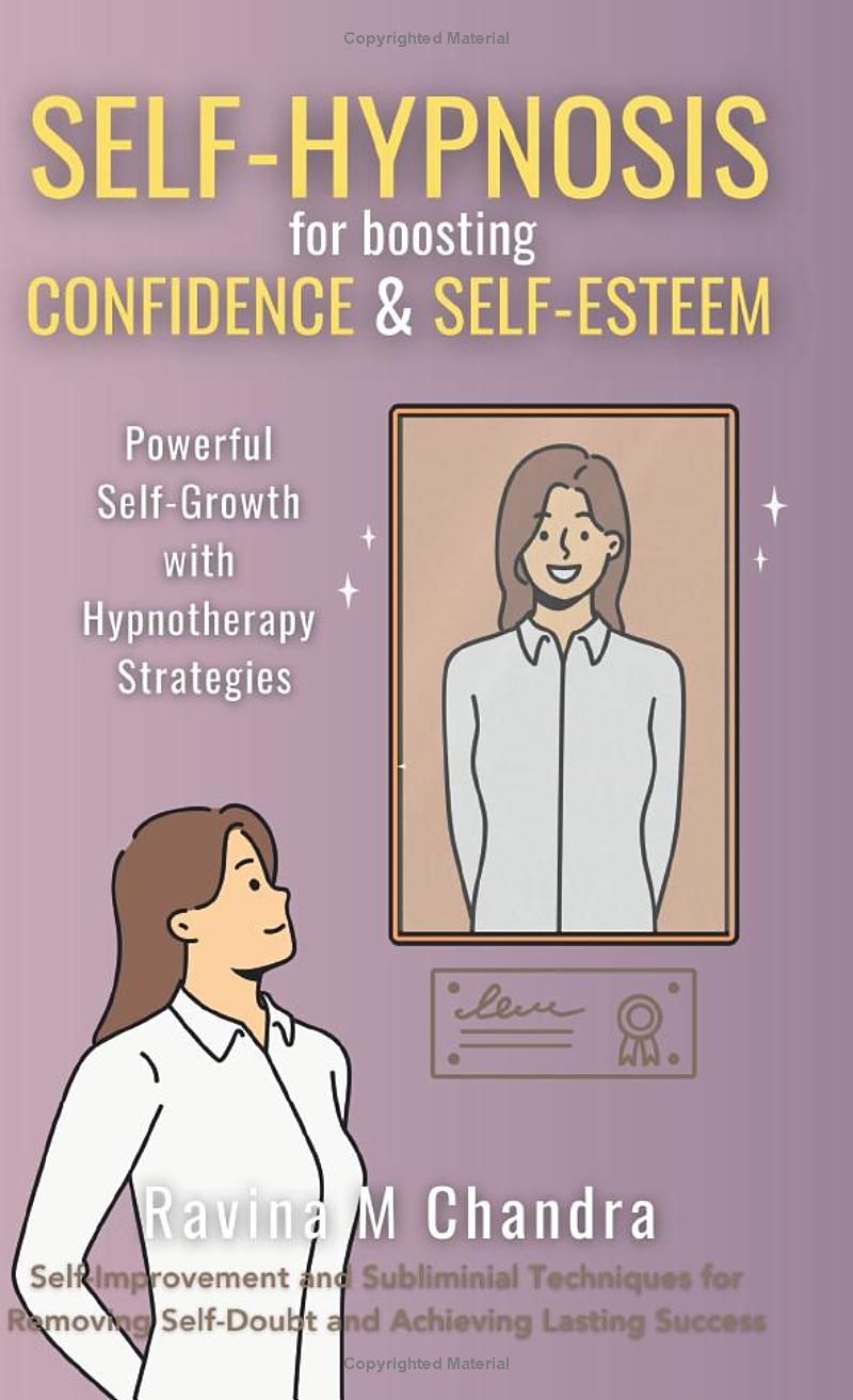 Self-Hypnosis for Boosting Confidence & Self-Esteem: Powerful Self-Growth with Hypnotherapy Strategies Self-Improvement and Subliminal Techniques for ... Lasting Success (Self-Hypnosis Scripts)