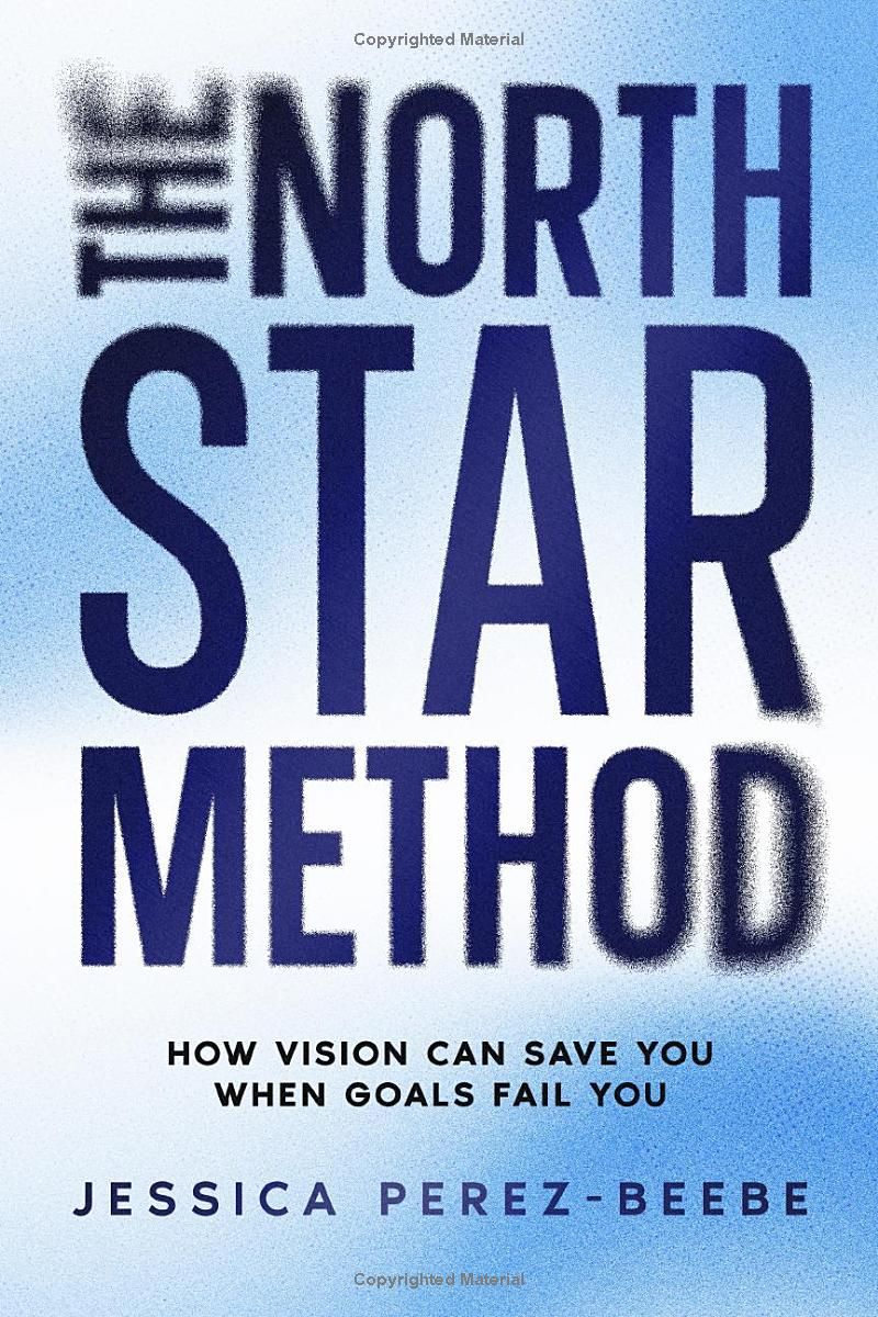 The North Star Method: How Vision Can Save You When Goals Fail You