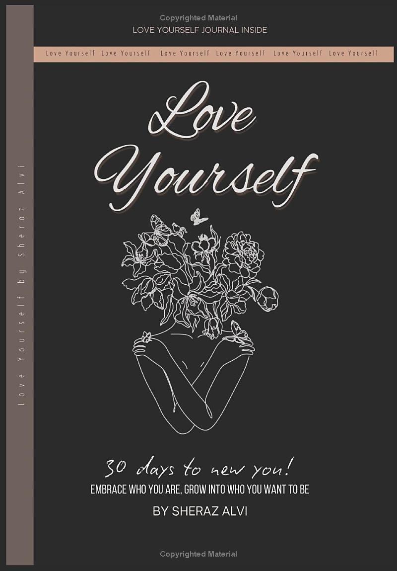 Love Yourself - 30 days to new you!: Embrace Who You Are, Grow Into Who You Want to Be