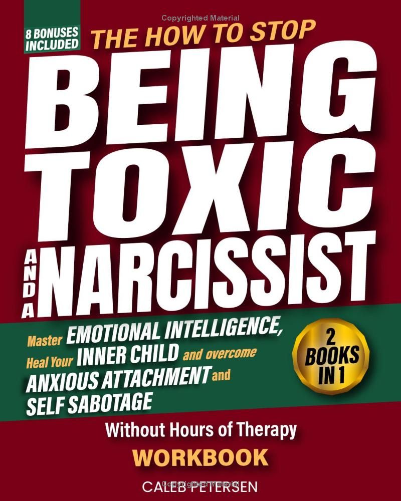 The How to Stop Being Toxic and a Narcissist Workbook (2 Books in 1): Master Emotional Intelligence, Heal Your Inner Child, and Overcome Anxious ... (The Healing and Transformation Series)