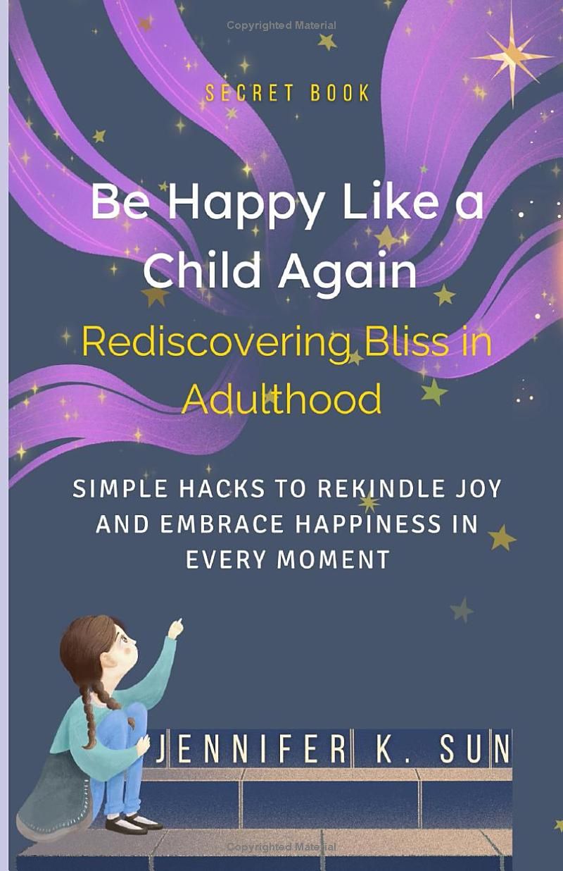 Be Happy Like a Child Again: Rediscovering Bliss in Adulthood