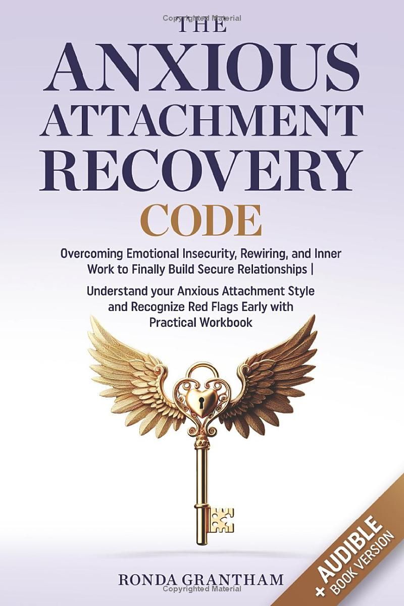 The Anxious Attachment Recovery Code: Overcoming Emotional Insecurity, Rewiring, and Inner Work to Finally Build Secure Relationships | Understand ... Red Flags Early with Practical Workbook