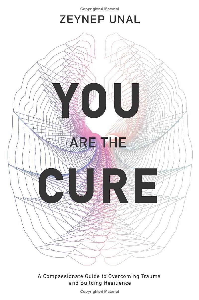 You Are The Cure: A Compassionate Guide to Overcoming Trauma and Rebuilding Resilience