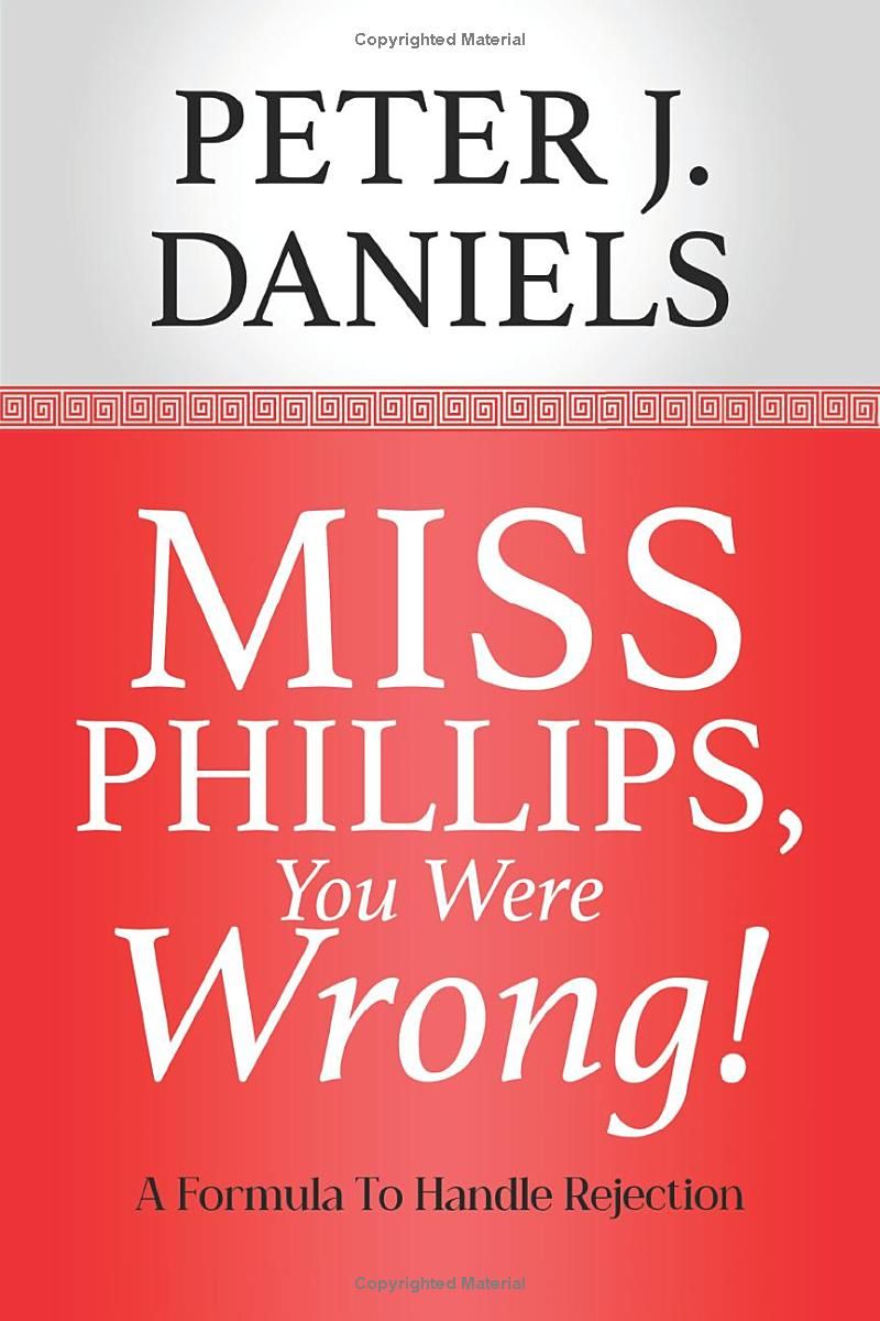 MISS PHILLIPS, YOU WERE WRONG: A Formula To Handle Rejection